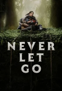 دانلود فیلم هرگز رها نکن Never Let Go 2024