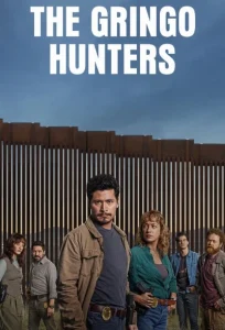 دانلود سریال شکارچیان گرینگو The Gringo Hunters 2025